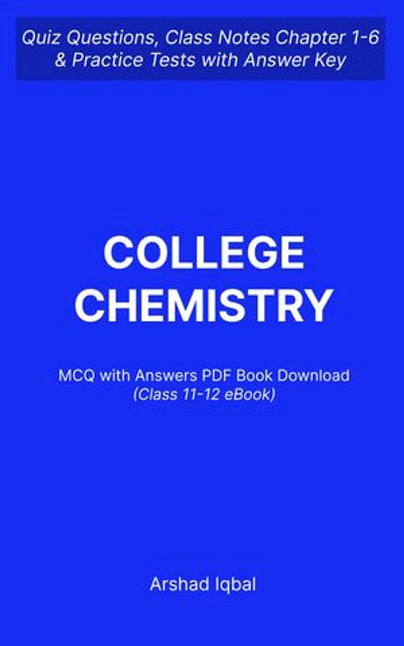 Class 11-12 Chemistry MCQ (Multiple Choice Questions): Quiz Questions Chapter 1-6 and Practice Tests with Answers PDF | Grade 11-12 Chemistry Study Guide & Exam Prep MCQs