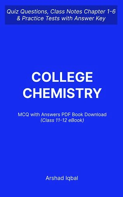Class 11-12 Chemistry MCQ (Multiple Choice Questions): Quiz Questions Chapter 1-6 and Practice Tests with Answers PDF | Grade 11-12 Chemistry Study Guide & Exam Prep MCQs