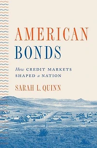 American Bonds: How Credit Markets Shaped A Nation