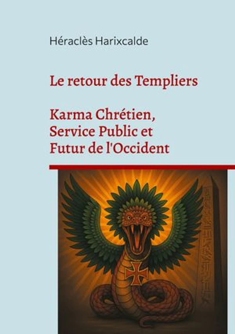 Le retour des Templiers: Karma Chrétien, Service Public et Futur de l'Occident