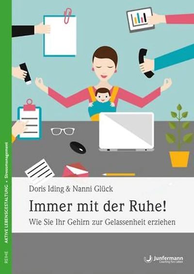 Immer mit der Ruhe!: Wie Sie Ihr Gehirn zur Gelassenheit erziehen