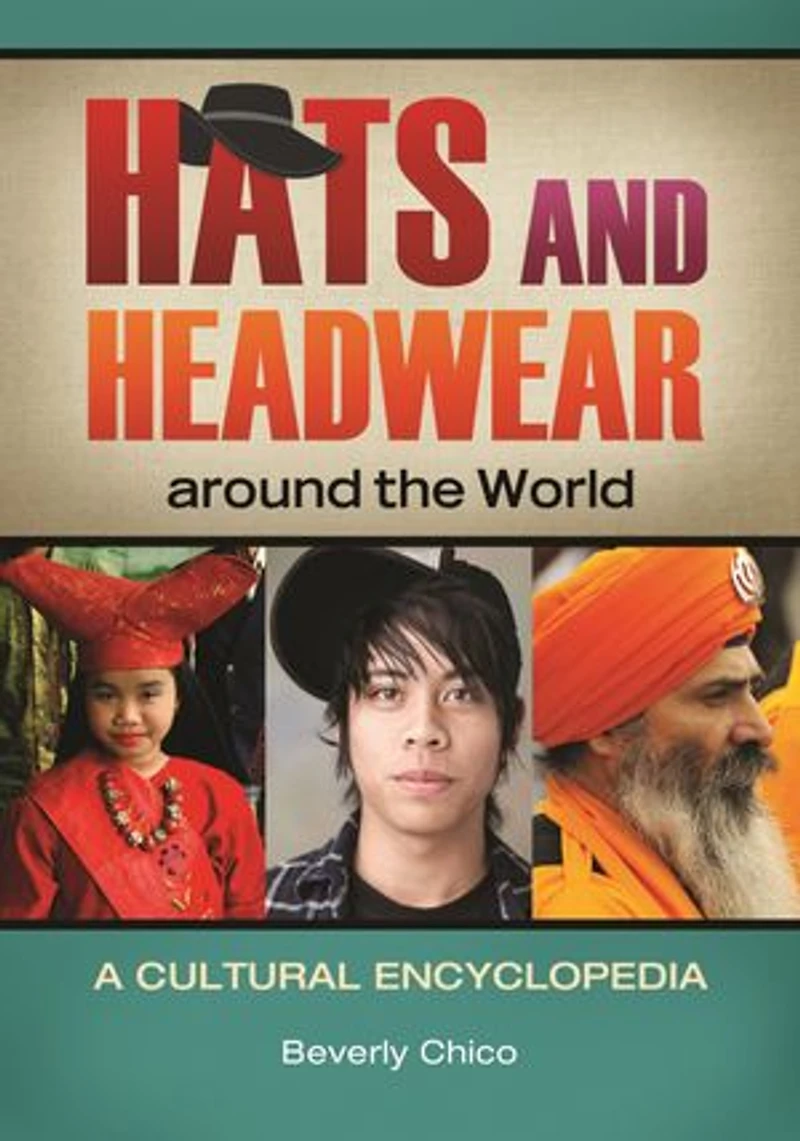 Hats and Headwear around the World: A Cultural Encyclopedia