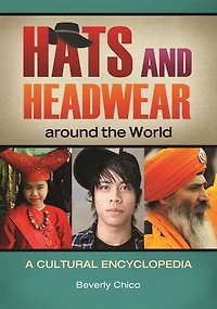 Hats and Headwear around the World: A Cultural Encyclopedia