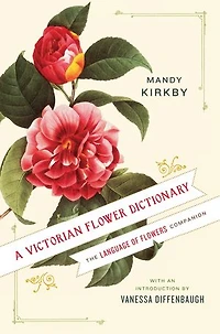 A Victorian Flower Dictionary: The Language Of Flowers Companion