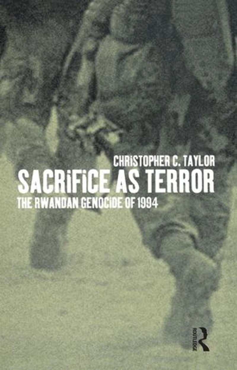 Sacrifice as Terror: The Rwandan Genocide of 1994