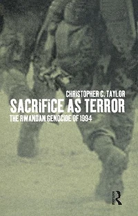 Sacrifice as Terror: The Rwandan Genocide of 1994
