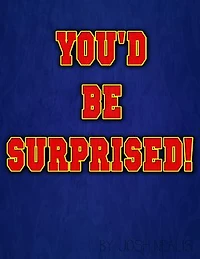 You'd Be Surprised!
