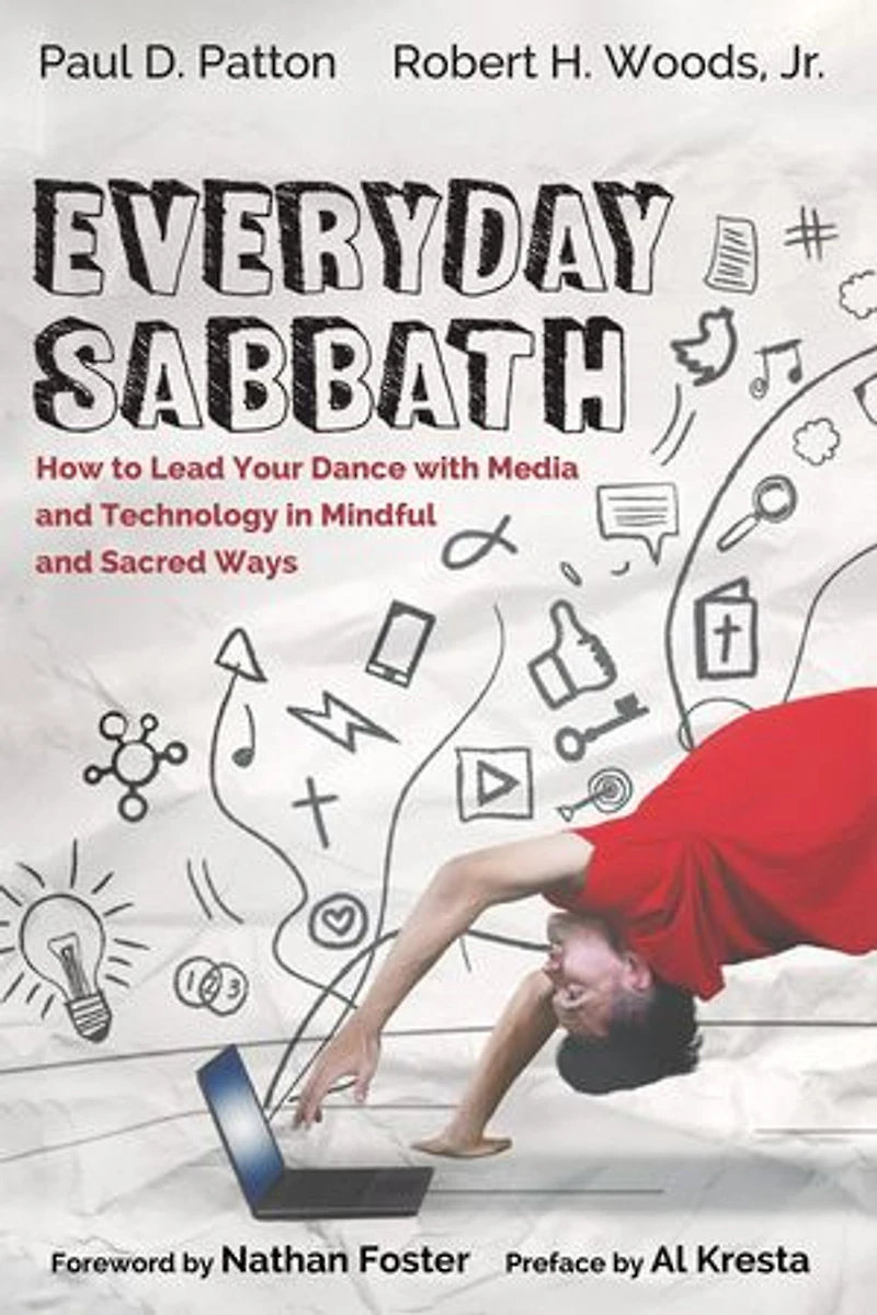 Everyday Sabbath: How to Lead Your Dance with Media and Technology Mindful Sacred Ways