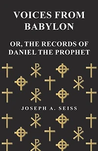Voices from Babylon - Or, The Records of Daniel the Prophet