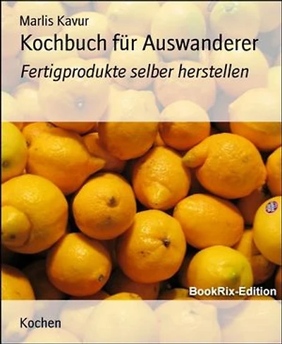 Kochbuch für Auswanderer: Fertigprodukte selber herstellen