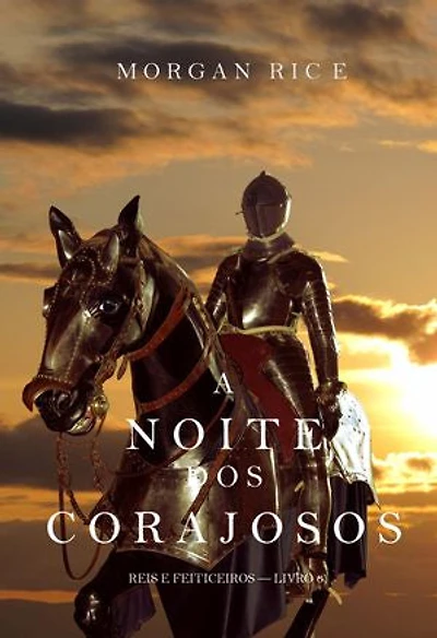 A Noite dos Corajosos (Reis e Feiticeiros—Livro n 6)