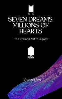 Seven Dreams, Millions of Hearts: The BTS and ARMY Legacy
