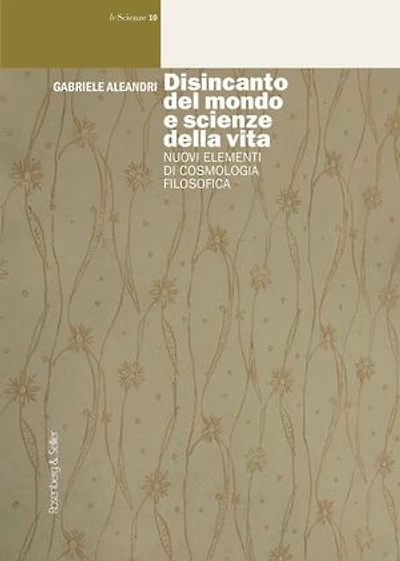 Disincanto del mondo e scienze della vita: Nuovi elementi di cosmologia filosofica