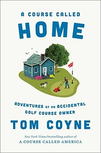 A Course Called Home: Adventures of an Accidental Golf Owner