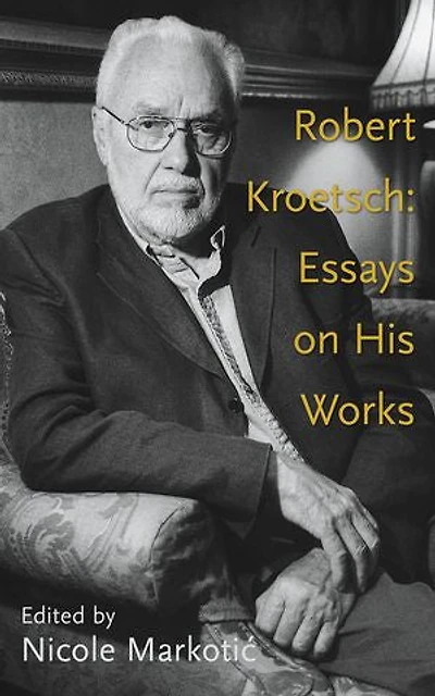 Robert Kroetsch: Essays on His Works
