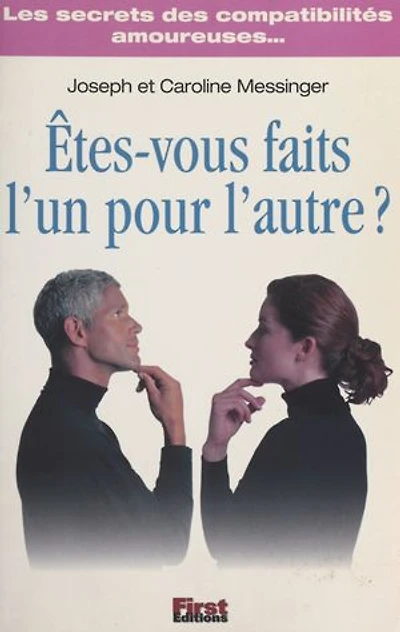 Êtes-vous faits l'un pour l'autre ?: Les secrets des compatibilités amoureuses