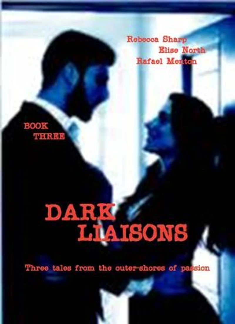 Dark Liaisons - Book Three: Three tales from the outer-shores of passion