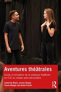 Aventures theatrales: Guide d'utilisation de la pratique theatrale en FLE au niveau post-secondaire