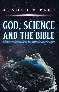 God, Science and the Bible: Genuine science confirms the Bible's amazing message