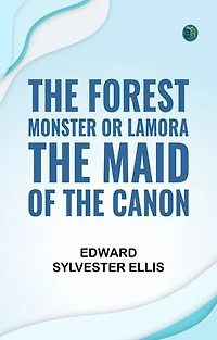 The Forest Monster or Lamora the Maid of the Canon