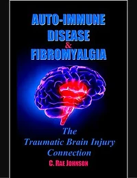 Auto Immune Disease and Fibromyalgia: The Traumatic Brain Injury Connection