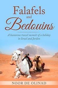 Falafels and Bedouins: A humorous travel memoir of a holiday in Israel and Jordan
