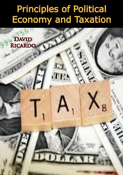 Principles of Political Economy and Taxation [1911 Edition]