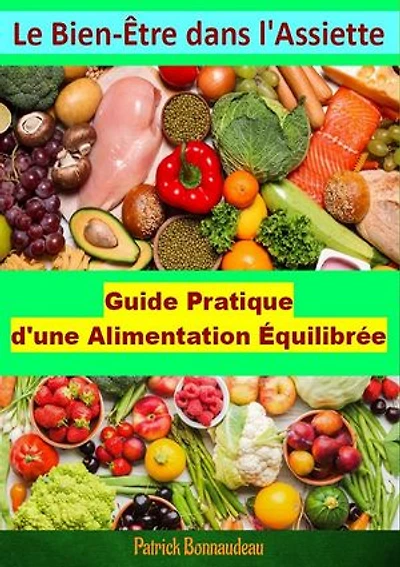 Le Bien-Être dans l'Assiette: Guide Pratique d'une Alimentation Équilibrée