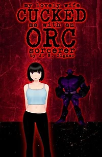 My Lovely Wife Cucked Me With An Orc Sorcerer: Fantasy Cucking