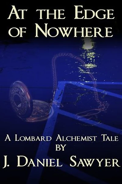 At The Edge of Nowhere: The Lombard Alchemist Tales, #1