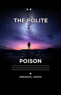 The Polite Poison, How Civility Became the Ultimate Tool of Control