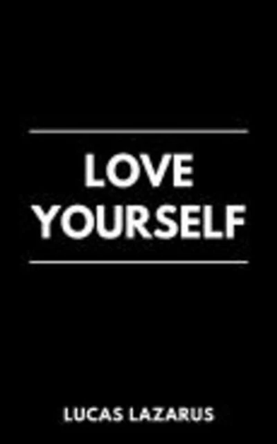 Love Yourself: Be a kind, Caring and Compassionate Person