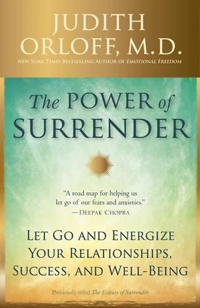 The Power of Surrender: Let Go and Energize Your Relationships, Success, Well-Being