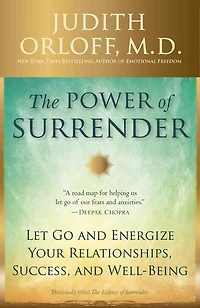 The Power of Surrender: Let Go and Energize Your Relationships, Success, Well-Being