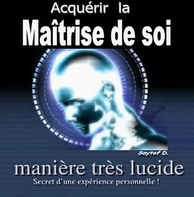 Acquérir la maîtrise de soi: manière très lucide