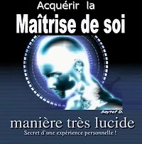 Acquérir la maîtrise de soi: manière très lucide