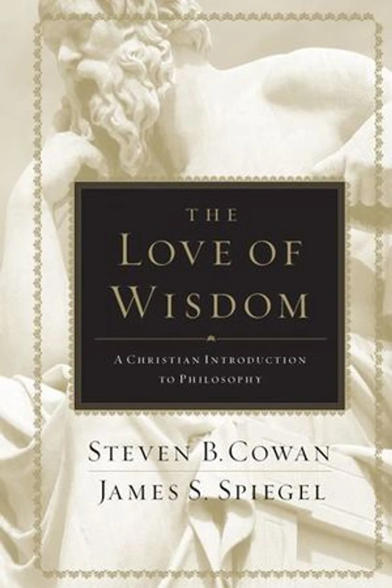 The Love Of Wisdom: A Christian Introduction To Philosophy