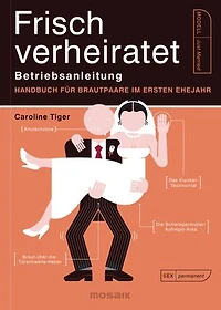 Frisch verheiratet – Betriebsanleitung: Handbuch für Brautpaare im ersten Ehejahr