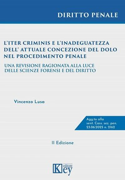 L’iter criminis e l’inadeguatezza dell’attuale concezione del dolo nel procedimento penale: Una revisione ragionata alla luce delle Scienze forensi e del Diritto