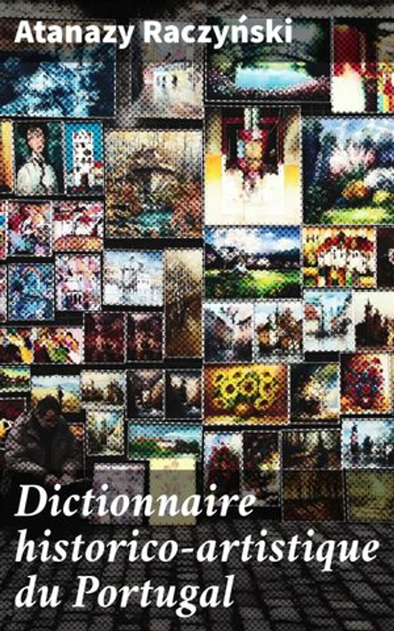 Dictionnaire historico-artistique du Portugal: Exploration riche de l'art et de l'histoire du Portugal