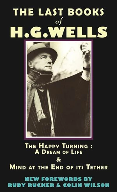 the Last Books of H.G. Wells: Happy Turning: A Dream Life & Mind at End its Tether
