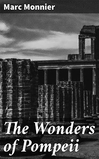The Wonders of Pompeii: Unveiling the Secrets of a Lost City