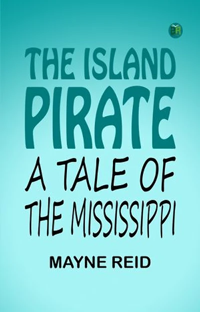 The Island Pirate, A Tale Of The Mississippi