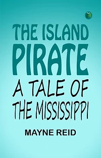 The Island Pirate, A Tale Of The Mississippi