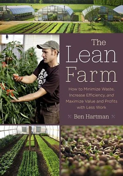 The Lean Farm: How to Minimize Waste, Increase Efficiency, and Maximize Value Profits with Less Work