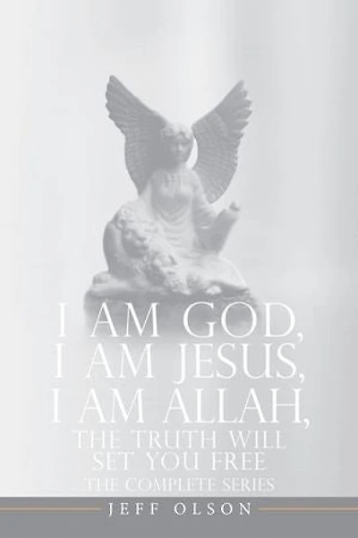 I AM God, I AM Jesus, I Am Allah, The Truth Will Set You Free: The Complete Series