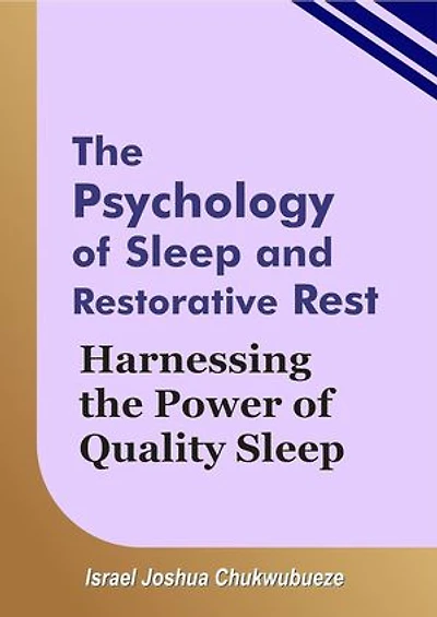 The Psychology of Sleep and Restorative Rest: Harnessing the Power of Quality Sleep