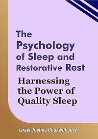 The Psychology of Sleep and Restorative Rest: Harnessing the Power of Quality Sleep