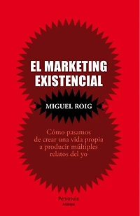 El marketing existencial: Cómo pasamos de crear una vida propia a producir múltiples relatos del yo