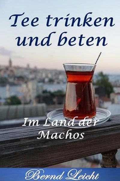 Tee trinken und beten: Im Land der Machos
